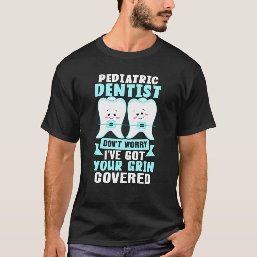 T-shirt Pediatric Dentist  Don't Worry I've Got Your Grin  (Devant)