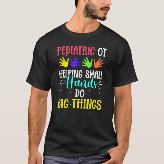 T-shirt Pediatric Ot Helping Small Hands Do Big Things (Devant)