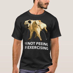 T-shirt Peeing chien exercice je ne pisse pas, j'exerce G