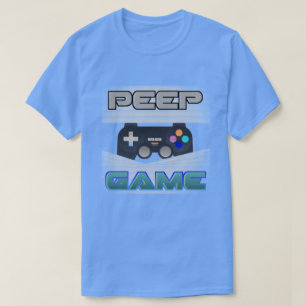 T-shirt Peep Game