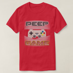 T-shirt Peep Game