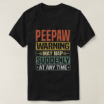 T-shirt Peepaw warning may nap suddenly at time<br><div class="desc">Obtenez cette tenue de dire amusante et sarcastique pour grand-père fier qui aime ses adorables petits-enfants, petits-fils, petites-filles sur la fête des pères ou noël, jour des grands-parents, Portez ceci pour reconnaître votre grand-père doux et cool dans le monde entier!</div>