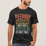 T-shirt Peepaw warning may nap suddenly at time<br><div class="desc">Obtenez cette tenue de dire amusante et sarcastique pour grand-père fier qui aime ses adorables petits-enfants,  petits-fils,  petites-filles sur la fête des pères ou noël,  jour des grands-parents,  Portez ceci pour reconnaître votre grand-père doux et cool dans le monde entier!</div>