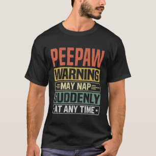 T-shirt Peepaw warning may nap suddenly at time