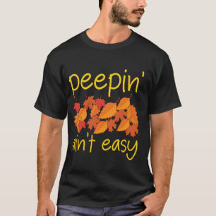 T-shirt Peepin' Ain't Easy Leaf Peeper Foliage Leaf Peepin