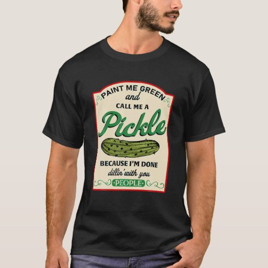 T-shirt Peins-moi vert et appelez-moi Pickle J'ai fini de (Devant)