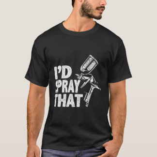 T-shirt Peintre De Voiture I’D Pulvérisateur Que Peintre