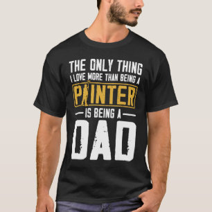 T-shirt Peintre Maison Décorateur Papa La Seule Chose Que