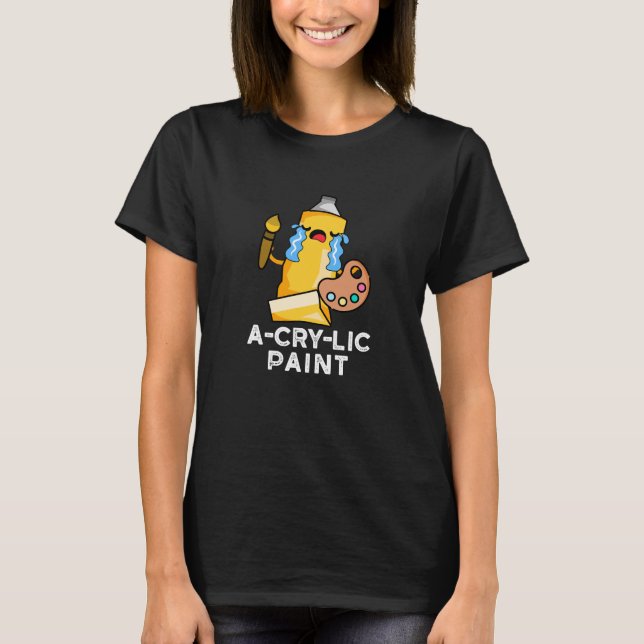 T-shirt Peinture A-cry-lic amusant Paint Acrylique Pun Pei (Devant)