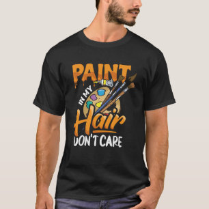 T-shirt Peinture dans mes cheveux Artiste vêtement de tenu