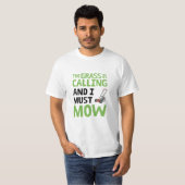 T-shirt Pelouse Mower - L'Herbe est appelé et je dois mow (Devant entier)