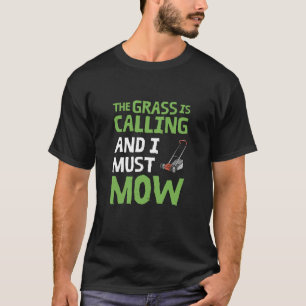 T-shirt Pelouse Mower - L'Herbe est appelé et je dois mow
