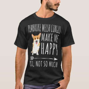 T-shirt Pembroke Welsh Corgis Me Rendent Heureux Toi Pas T