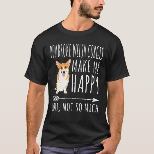 T-shirt Pembroke Welsh Corgis Me Rendre Heureux Tu N'Es Pa (Devant)
