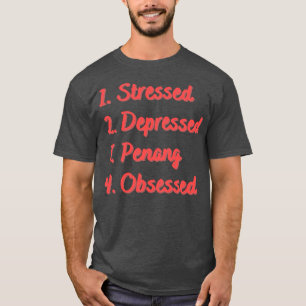 T-shirt Penang Déprimé Et Stressé Obsédé