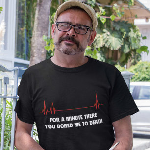 T-shirt Pendant un instant là. Vous m'avez ennuyé à la