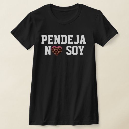 T-shirt Pendeja No Soy Attitude Latin (Poser)