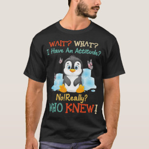 T-shirt Penguin Attendez ce que j'ai une attitude vraiment