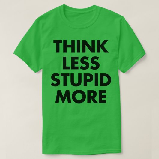T-shirt Pense moins à l'imbécile 1 (Design devant)