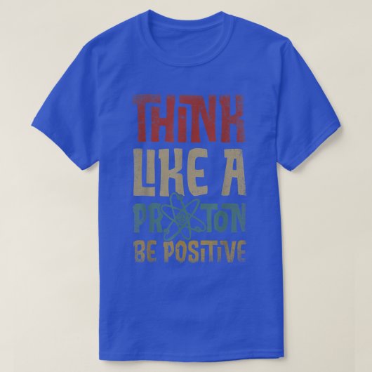 T-shirt Penser Comme Un Proton Et Être Positif Science Che (Design devant)