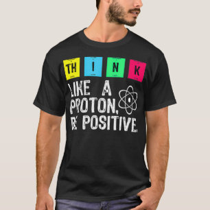 T-shirt Penser Comme Un Proton Être Positif Une Science Dr