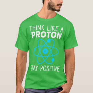 T-shirt Penser Comme Un Proton Rester Une Physique Positiv