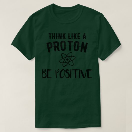 T-shirt Penser Comme Un Proton Rester Une Science Positive (Design devant)
