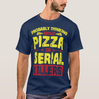 T-shirt Penser Probablement À La Pizza Ou Aux Tueurs En Sé