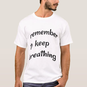 T-shirt pensez à continuer à respirer