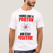 T-SHIRT PENSEZ À UN PROTON ET RESTEZ POSITIF (Devant)