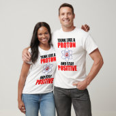 T-SHIRT PENSEZ À UN PROTON ET RESTEZ POSITIF (Unisexe)