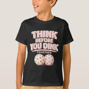 T-shirt Pensez avant de dinker ensemble un tee de pickleba