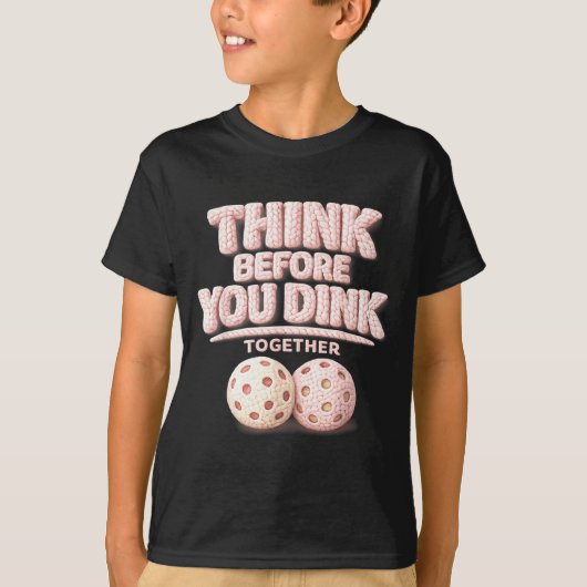 T-shirt Pensez avant de dinker ensemble un tee de pickleba (Devant)