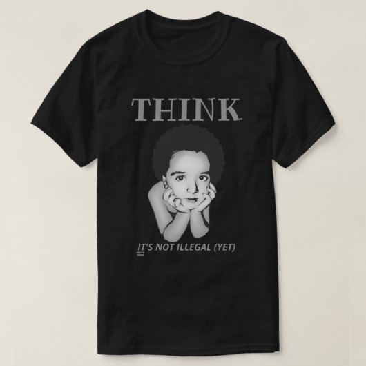 T-shirt "PENSEZ, CE N'EST PAS ILLÉGAL (ENCORE)" (Design devant)