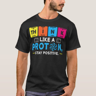 T-shirt Pensez comme un proton Chimie positive drôle