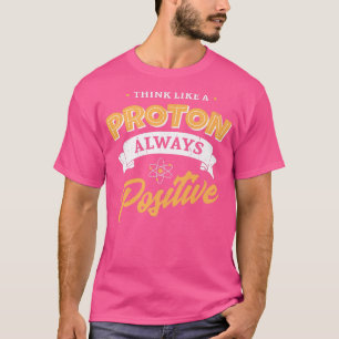 T-shirt Pensez comme un Proton et rester positif nerd, la 