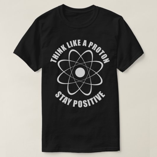 T-shirt Pensez comme un proton et rester positif science d (Design devant)