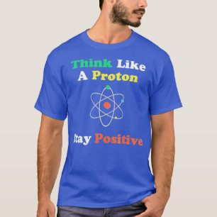 T-shirt Pensez Comme Un Proton Et Restez Positif Drôle Cad
