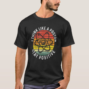 T-shirt Pensez Comme Un Proton Et Restez Positif Enseignan