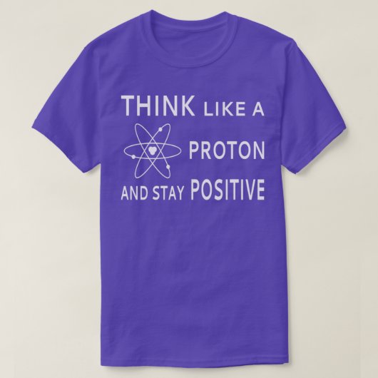 T-shirt Pensez Comme Un Proton Et Restez PositiveTShirt (Design devant)