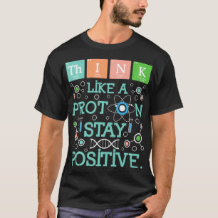 T-shirt Pensez Comme Un Proton Rester Un Humour De Chimie