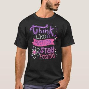 T-shirt Pensez comme un proton Restez positif Mignon nerd