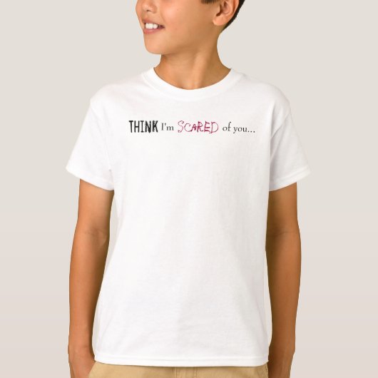 T-shirt Pensez, j'ai peur, de vous... (Devant)