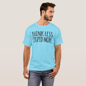 T-shirt Pensez moins bête plus (Devant entier)