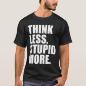 T-SHIRT PENSEZ MOINS STUPIDE PLUS (Devant)