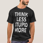 T-shirt Pensez Moins Stupide Plus Engradée Mauvaise Traduc (Devant)