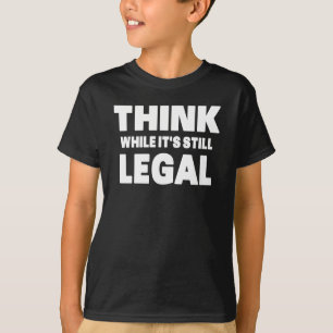 T-shirt Pensez pendant que c'est encore légal