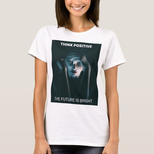 T-shirt Pensez positif. Belle réflexion féminine (Devant)