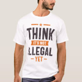 T-shirt Pensez que ce n'est pas illégal mais drôle cadeau (Devant)