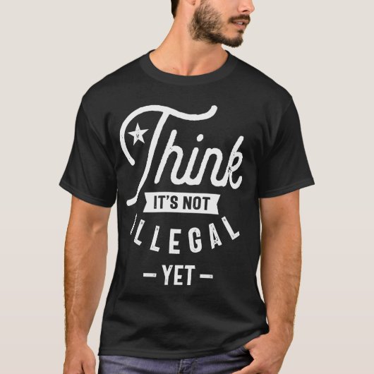 T-shirt Pensez que ce n'est pas illégal pour l'instant (Devant)
